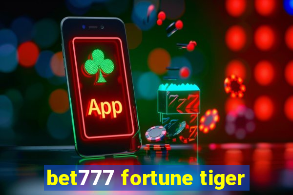 bet777 fortune tiger