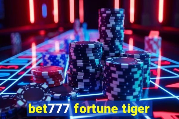 bet777 fortune tiger