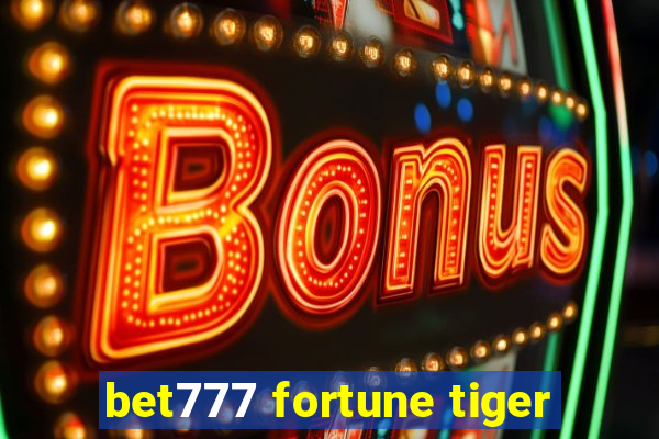 bet777 fortune tiger