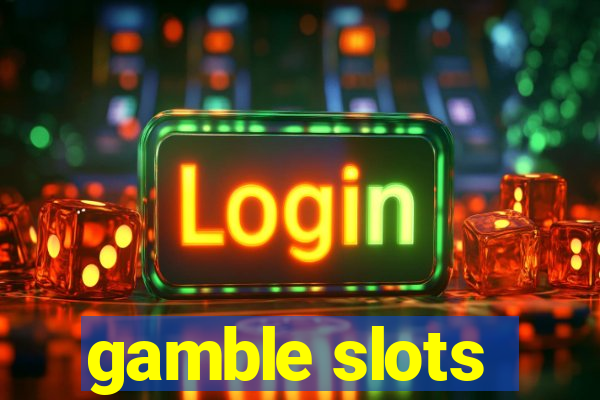 gamble slots