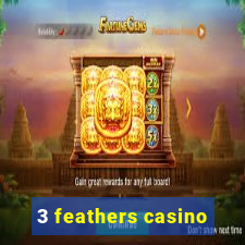 3 feathers casino