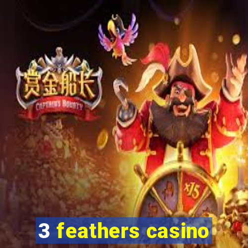 3 feathers casino