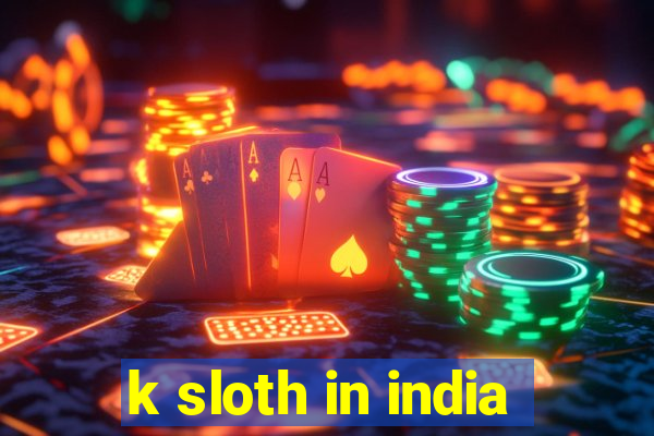 k sloth in india