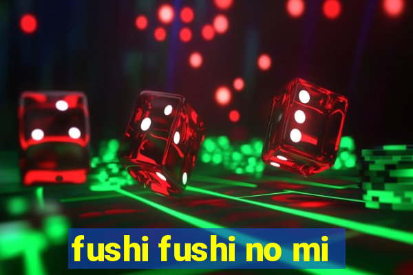 fushi fushi no mi