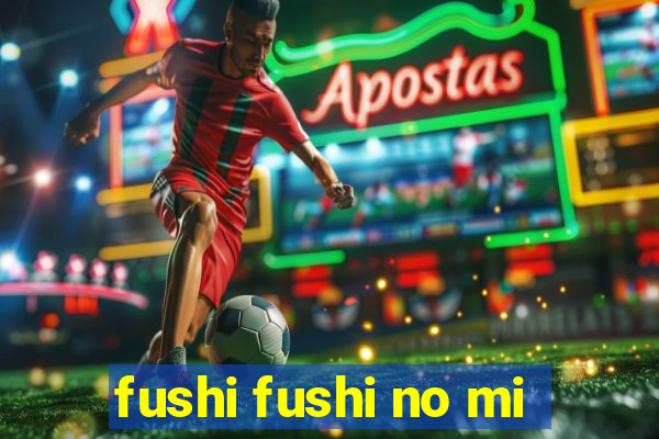 fushi fushi no mi