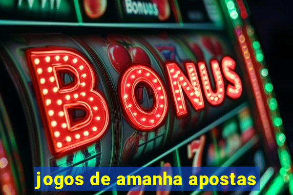 jogos de amanha apostas