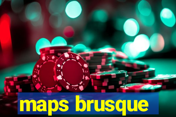 maps brusque