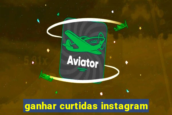 ganhar curtidas instagram