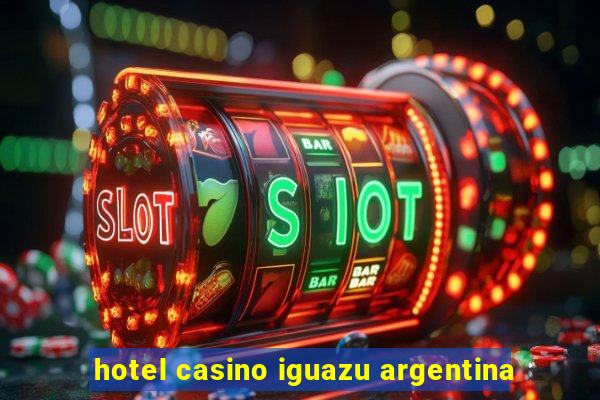 hotel casino iguazu argentina