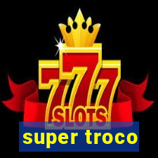 super troco