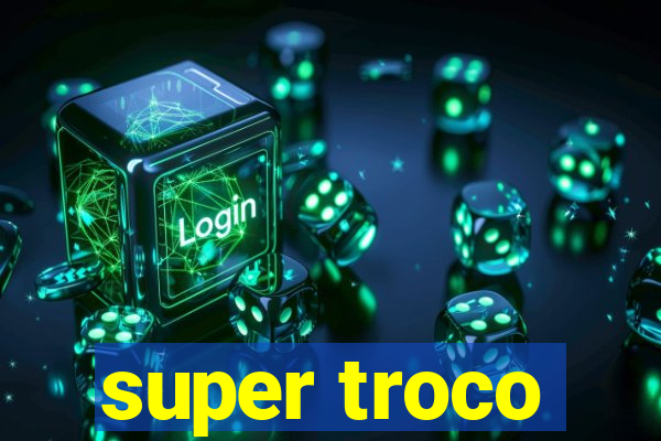 super troco