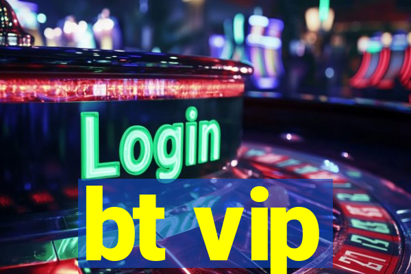 bt vip