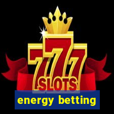 energy betting