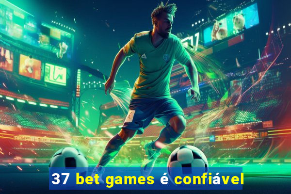 37 bet games é confiável