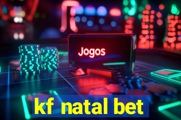 kf natal bet