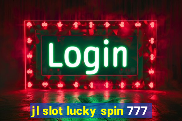 jl slot lucky spin 777