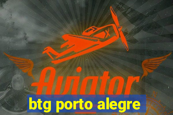 btg porto alegre