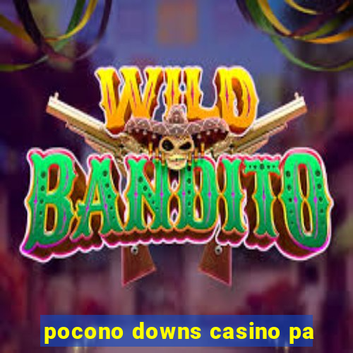 pocono downs casino pa