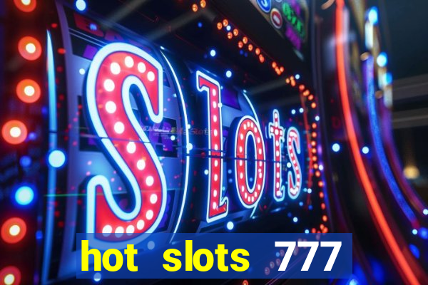 hot slots 777 dinheiro real