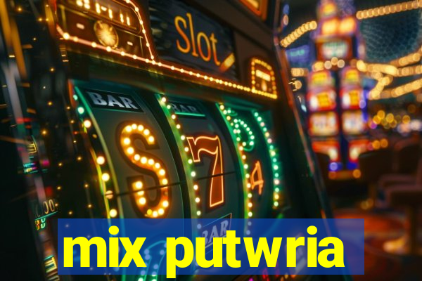 mix putwria