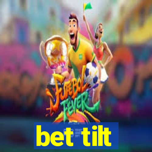 bet tilt