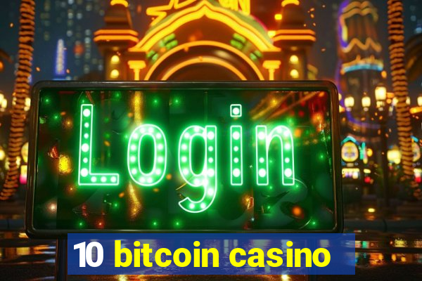 10 bitcoin casino