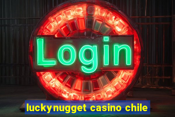 luckynugget casino chile