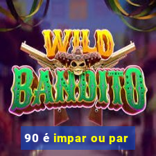 90 é impar ou par