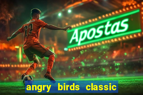 angry birds classic 1.0.0 apk