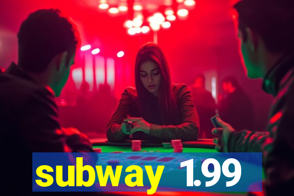 subway 1.99