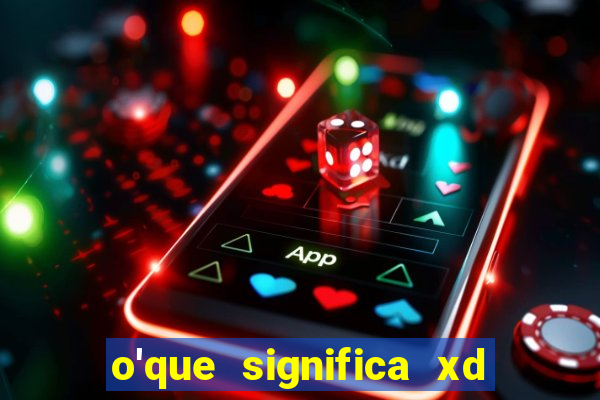 o'que significa xd em jogos