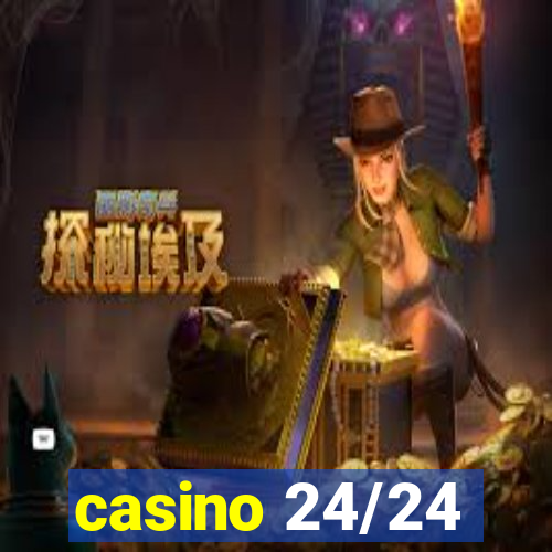 casino 24/24