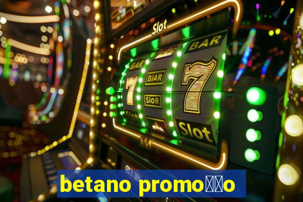 betano promo莽茫o