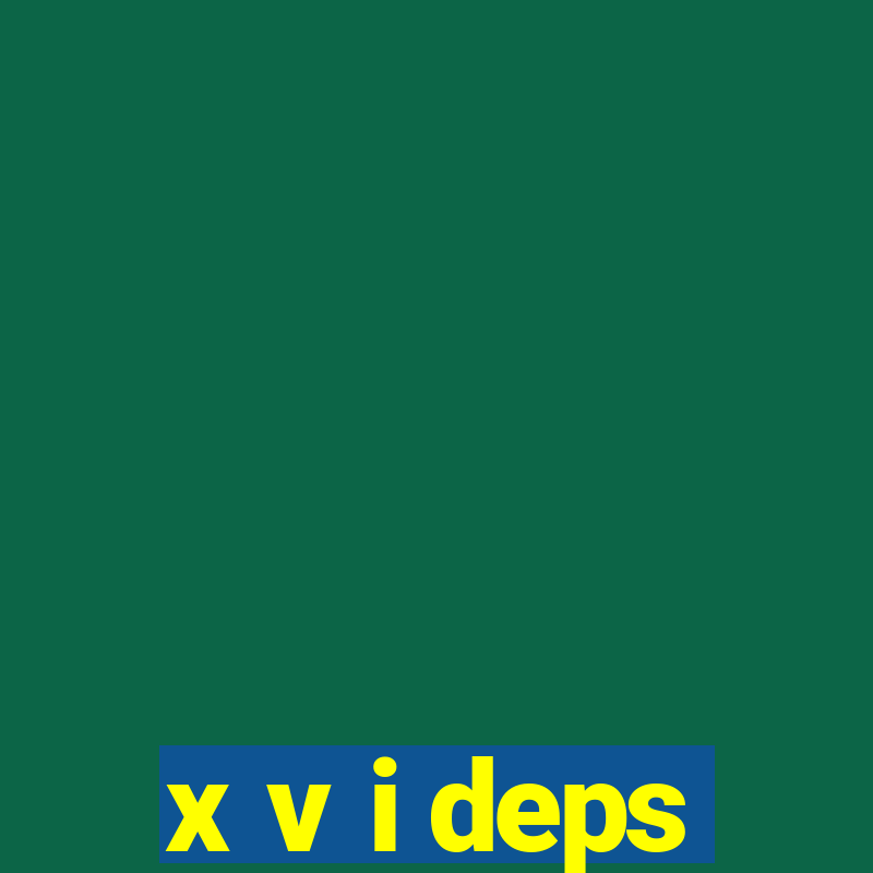 x v i deps