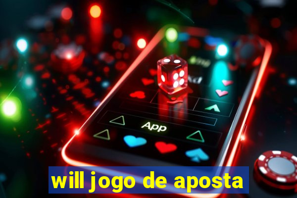 will jogo de aposta