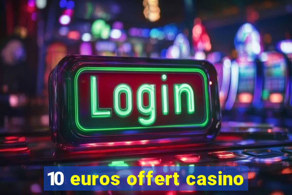 10 euros offert casino