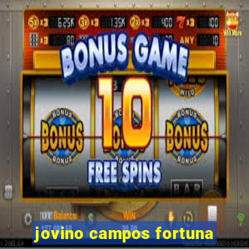 jovino campos fortuna