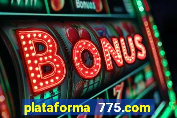 plataforma 775.com paga mesmo