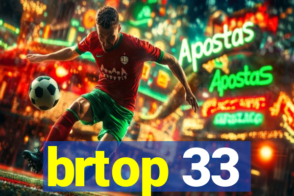 brtop 33