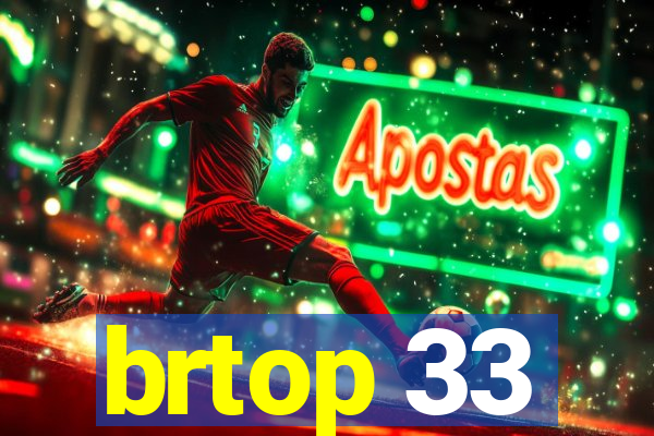 brtop 33