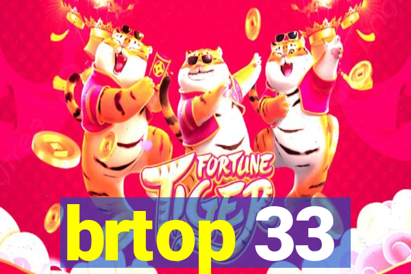 brtop 33