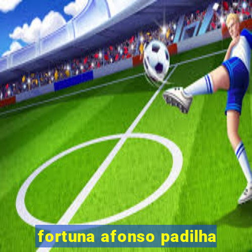 fortuna afonso padilha