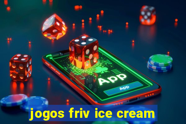 jogos friv ice cream