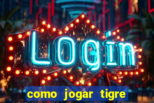 como jogar tigre da sorte