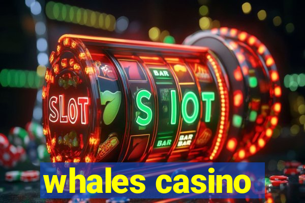 whales casino