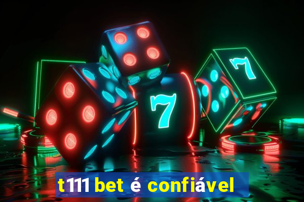 t111 bet é confiável