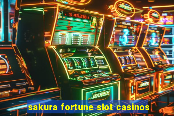 sakura fortune slot casinos