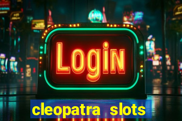 cleopatra slots games free