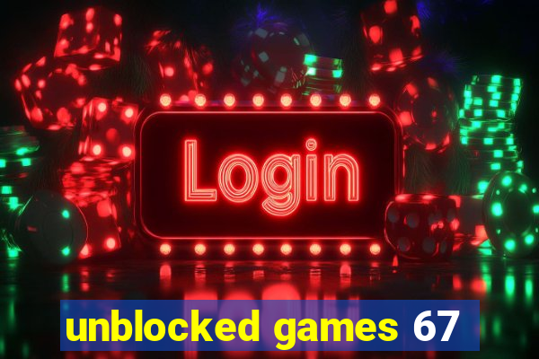 unblocked games 67