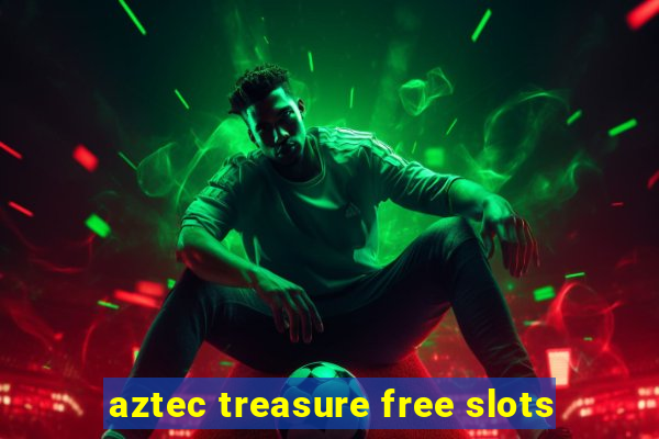 aztec treasure free slots